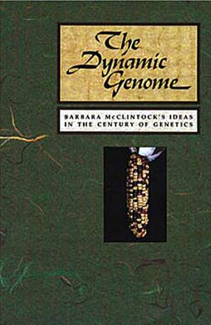 The Dynamic Genome: Barbara McClintock's Ideas in the Century of Genetics de Nina Federoff