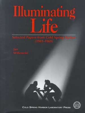 Illuminating Life: Selected Papers from Cold Spring Harbor 1903-1969 de Jan Witkowski