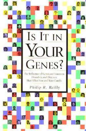 Is It in Your Genes?: The Influence of Genes on Common Disorders and Diseases That Affect You and Your Family de Philip Reilly