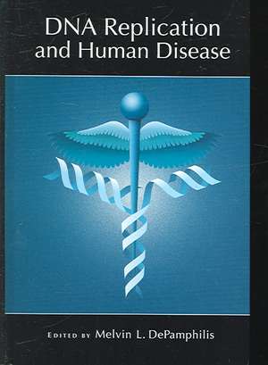 DNA Replication and Human Disease de Melvin L. DePamphilis