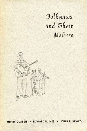 Folksongs and Their Makers de Henry Glassie