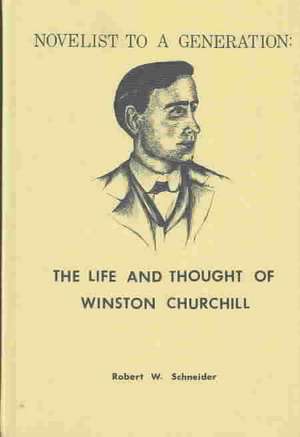 Novelist to a Generation: The Life and Thought of Winston Churchill de Robert W. Schneider