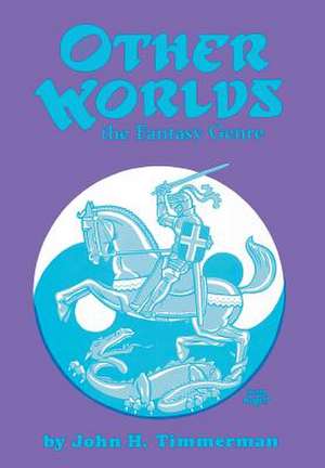 Other Worlds: The Fantasy Genre de John H. Timmerman