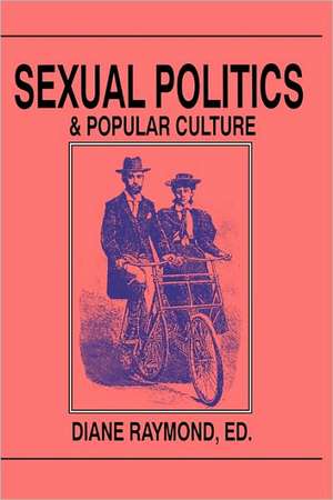 Sexual Politics and Popular Culture de Diane Raymond