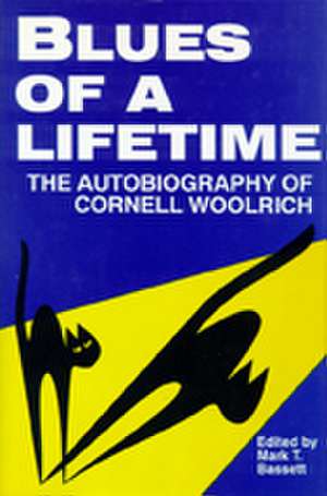 Blues of a Lifetime: Autobiography of Cornell Woolrich de Mark T. Bassett