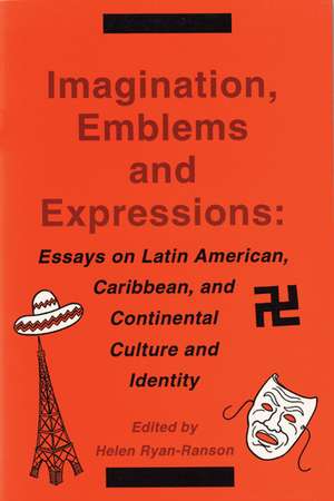 Imagination, Emblems, and Expressions: Essays on Latin American, Carribean, and Continental Culture and Identity de Helen Ryan-Ranson