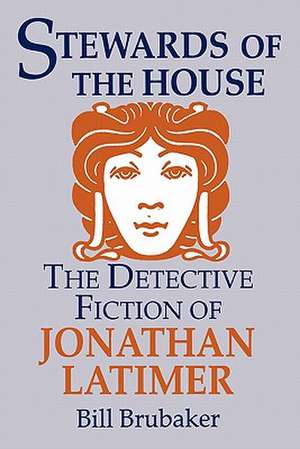 Stewards of the House: Detective Fiction of Jonathan Latimer de Bill Brubaker