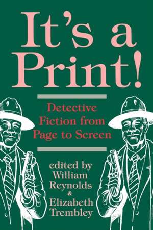 It's a Print!: Detective Fiction from Page to Screen de William Reynolds