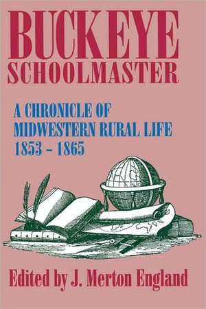 Buckeye Schoolmaster: A Chronicle of Midwestern Rural Life, 1853–1865 de J. Merton England