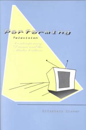 Performing Television: Contemporary Drama and the Media Culture de Elizabeth Klaver