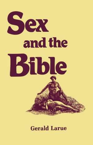 Sex and the Bible de Gerald A Larue