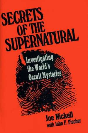 Secrets of the Supernatural de Joe Nickell