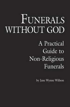 Funerals Without God de Jane Wynne Willson