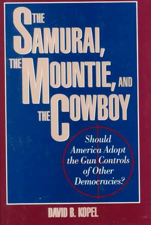 The Samurai, the Mountie and the Cowboy de David Kopel