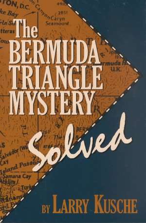 The Bermuda Triangle Mystery - Solved de Larry Kusche