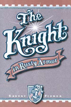 The Knight in Rusty Armor de Robert Fisher