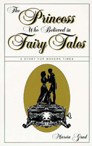 The Princess Who Believed in Fairy Tales de Marcia Grad