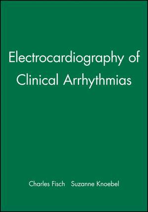 Electrocardiography of Clinical Arrhythmias de Fisch