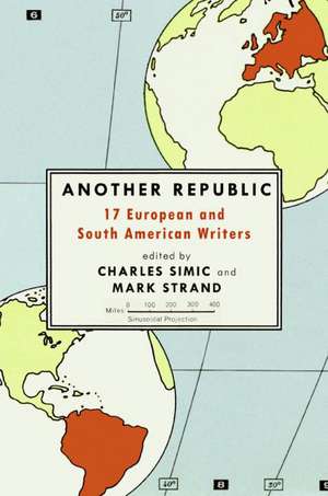 Another Republic: 17 European and South American Writers de Charles Simic