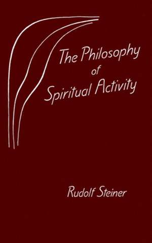 The Philosophy of Spiritual Activity de Rudolf Steiner