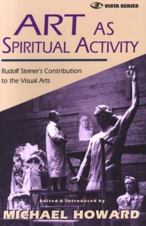 Art as Spiritual Activity de Rudolf Steiner