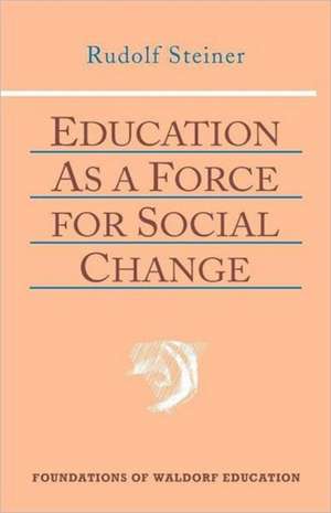 Education as a Force: As the Basis of Pedagogical Practice (Cw 306) de Rudolf Steiner