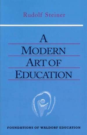 A Modern Art of Education: (Cw 307) de Rudolf Steiner