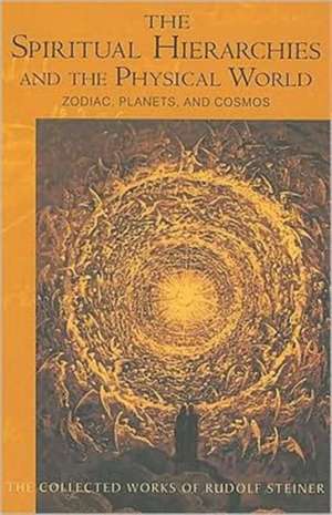 The Spiritual Hierarchies and the Physical World: Zodiac, Planets, and Cosmos de Rudolf Steiner