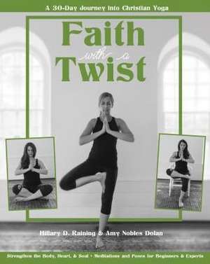 Faith with a Twist: A 30-Day Journey Into Christian Yoga de Amy Nobles Dolan