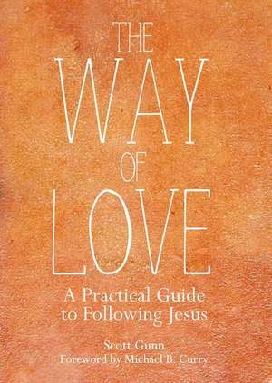 The Way of Love: A Practical Guide to Following Jesus de Scott Gunn