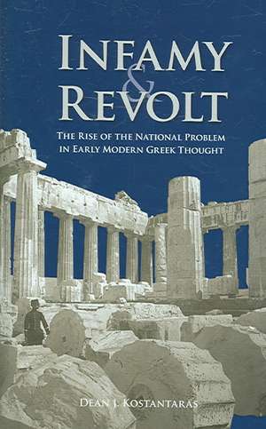 Infamy and Revolt – The Rise of the National Problem in Early Modern Greek Thought de Dean Konstantaras