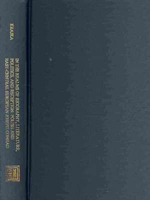 In the Realms of Biography, Literature, Politics – Polish and East–Central European Joseph Conrad de Wieslaw Krajka