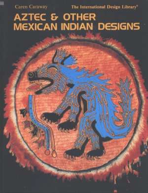 Aztec and Mexican Indian Desig: Achieving and Maintaining Quality in Undergraduate Education de Caren Caraway