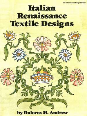 Italian Renaissance Textile Designs de Dolores M Andrew