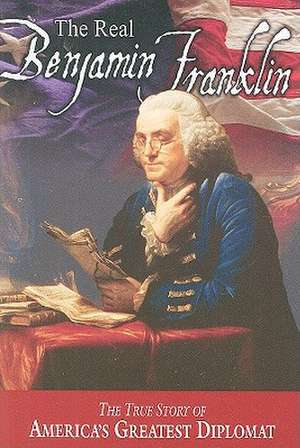 The Real Benjamin Franklin: Timeless Treasures from Benj de Andrew M. Allison