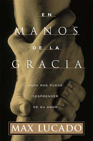 En manos de la gracia de Max Lucado