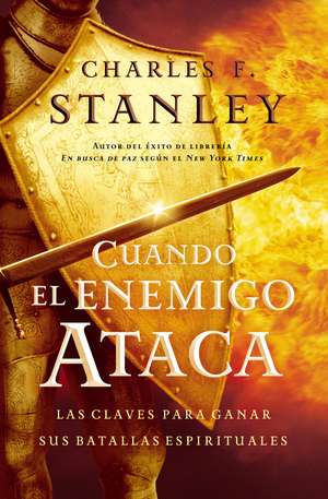 Cuando el enemigo ataca: Las claves para ganar tus batallas espirituales de Charles F. Stanley