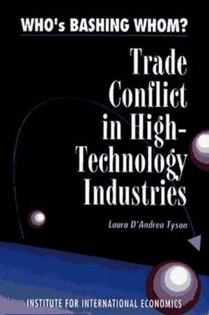 Who`s Bashing Whom? – Trade Conflict in High Technology Industries de Laura D`andrea Tyson