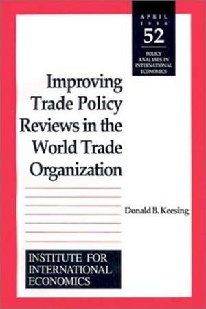 Improving Trade Policy Reviews in the World Trade Organization de Donald Keesing