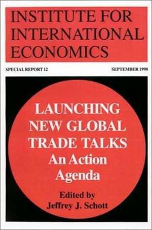 Launching New Global Trade Talks – An Action Agenda de Jeffrey Schott