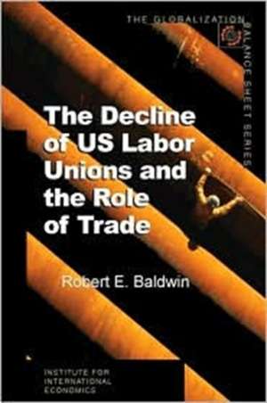 The Decline of US Labor Unions and the Role of Trade de Robert Baldwin