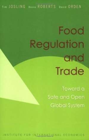 Food Regulation and Trade – Toward a Safe and Open Global System de Tim Josling