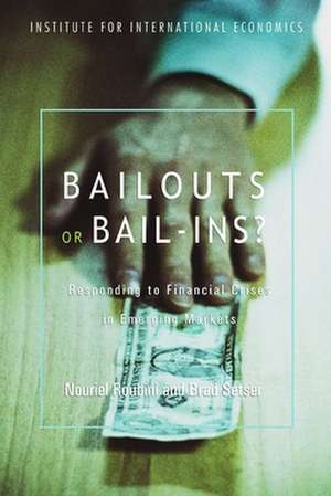 Bailouts or Bail–Ins? – Responding to Financial Crises in Emerging Economies de Nouriel Roubini