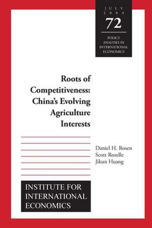 Roots of Competitiveness – China`s Evolving Agriculture Interests de Daniel Rosen