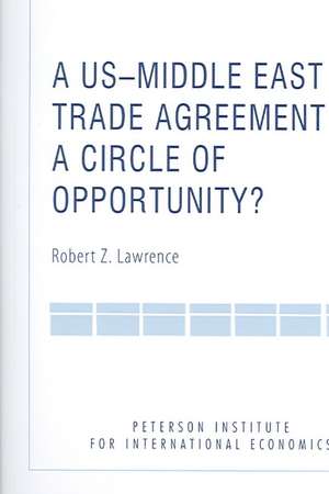 A US–Middle East Trade Agreement – A Circle of Opportunity? de Robert Lawrence