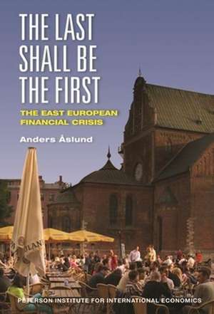 The Last Shall Be the First – The East European Financial Crisis de Anders Åslund