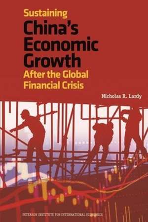 Sustaining China`s Economic Growth – After the Global Financial Crisis de Nicholas Lardy