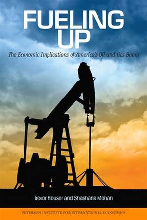 Fueling Up – The Economic Implications of America`s Oil and Gas Boom de Trevor Houser