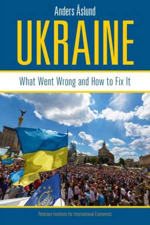 Ukraine – What Went Wrong and How to Fix It de Anders Åslund