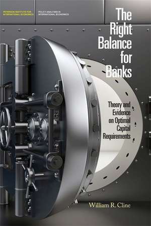 The Right Balance for Banks – Theory and Evidence on Optimal Capital Requirementd de William R. Cline